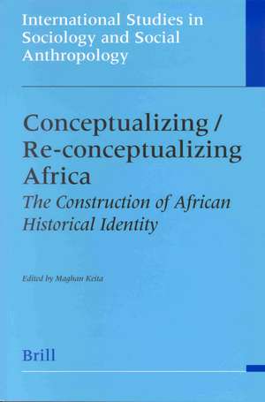 Conceptualizing/Re-conceptualizing Africa: The Construction of African Historical Identity de Maghan Keita