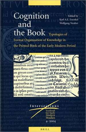 Cognition and the Book: Typologies of Formal Organisation of Knowledge in the Printed Book of the Early Modern Period de Karl A. E.. Enenkel