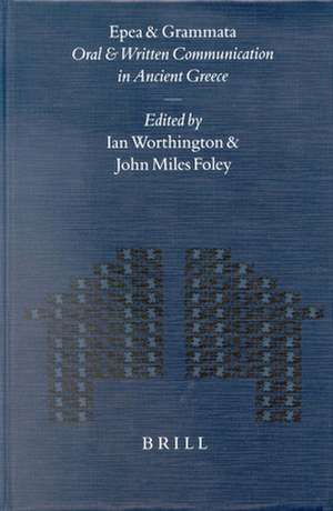 Epea and Grammata. Oral and Written Communication in Ancient Greece: Orality and Literacy in Ancient Greece Vol. 4 de Ian Worthington