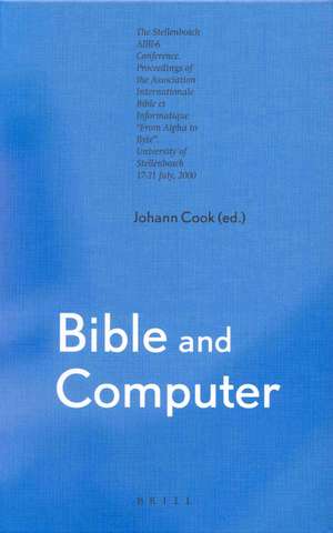 Bible and Computer: The Stellenbosch AIBI-6 Conference. Proceedings of the Association Internationale Bible et Informatique "From Alpha to Byte" University of Stellenbosch 17-21 July, 2000 de Cook