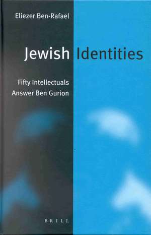 Jewish Identities: Fifty Intellectuals Answer Ben-Gurion de Eliezer Ben-Rafael