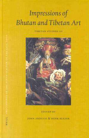 Proceedings of the Ninth Seminar of the IATS, 2000. Volume 3: Impressions of Bhutan and Tibetan Art: Tibetan Studies III de John Ardussi