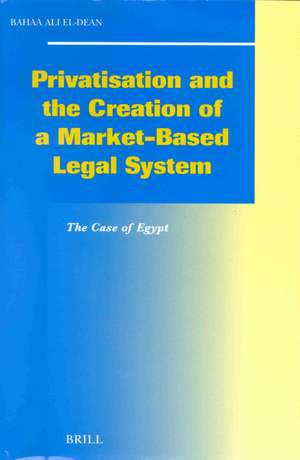 Privatisation and the Creation of a Market-Based Legal System: The Case of Egypt de Bahaa Ali El-Dean