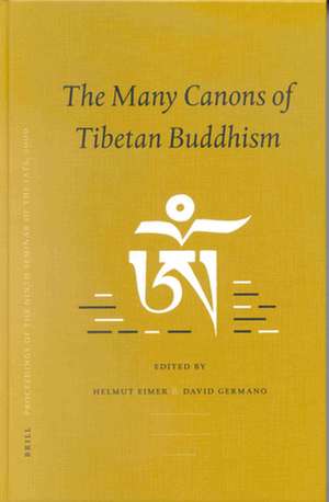 Proceedings of the Ninth Seminar of the IATS, 2000. Volume 10: The Many Canons of Tibetan Buddhism de Helmut Eimer