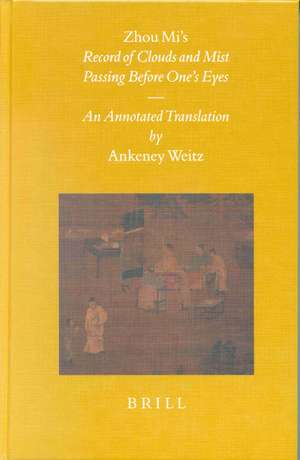 Zhou Mi’s Record of Clouds and Mist Passing Before One’s Eyes: An Annotated Translation de Ankeney Weitz