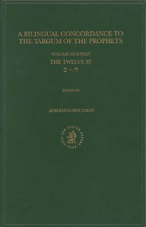 Bilingual Concordance to the Targum of the Prophets, Volume 19 Twelve (chet – samekh) de Alberdina Houtman