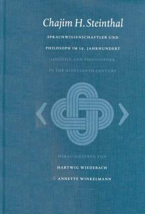 Chajim H. Steinthal. Sprachwissenschaftler und Philosoph im 19. Jahrhundert / Chajim H. Steinthal. Linguist and Philosopher in the 19th Century de Hartwig Wiedebach