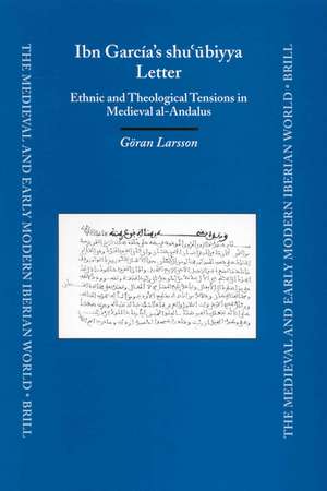 Ibn García's shu'ūbiyya Letter: Ethnic and Theological Tensions in Medieval al-Andalus de Göran Larsson