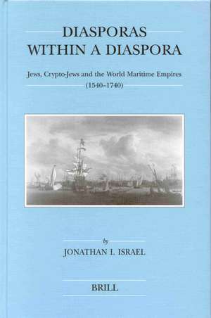 Diasporas within a Diaspora: Jews, Crypto-Jews and the World of Maritime Empires (1540-1740) de Jonathan Israel