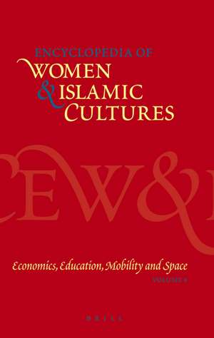 Encyclopedia of Women & Islamic Cultures, Volume 4: Economics, Education, Mobility and Space de Suad Joseph