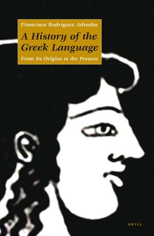 A History of the Greek Language: From its Origins to the Present de Francisco Rodríguez Adrados