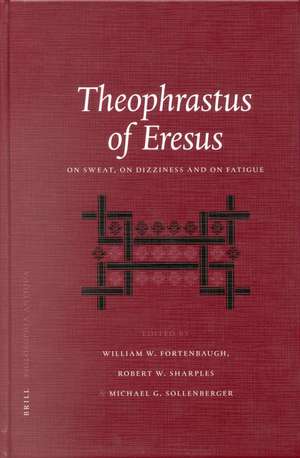 Theophrastus of Eresus: On Sweat, On Dizziness and on Fatigue de William Fortenbaugh