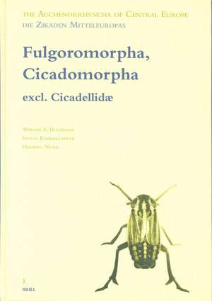 The Auchenorrhyncha of Central Europe. Die Zikaden Mitteleuropas, Volume 1: Fulgoromorpha, Cicadomorpha excl. Cicadellidae de Werner E. Holzinger