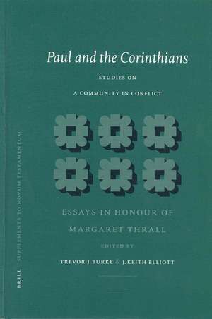 Paul and the Corinthians: Studies on a Community in Conflict: Essays in Honour of Margaret Thrall de Trevor J. Burke