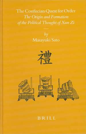 The Confucian Quest for Order: The Origin and Formation of the Political Thought of Xun Zi de Masayuki Sato