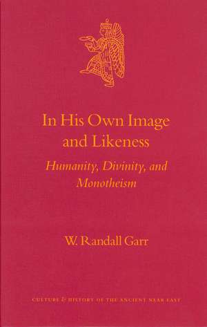 In His Own Image and Likeness: Humanity, Divinity, and Monotheism de W. Randall Garr