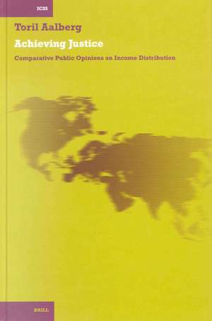 Achieving Justice: Comparative Public Opinion on Income Distribution de Toril Aalberg