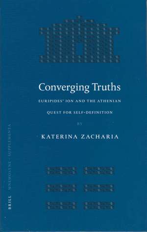 Converging Truths: Euripides' <i>Ion</i> and the Athenian Quest for Self-Definition de Katerina Zacharia