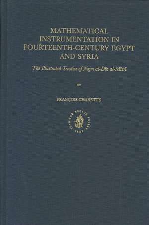 Mathematical Instrumentation in Fourteenth-Century Egypt and Syria: The Illustrated Treatise of Najm al-Dīn al-Miṣrī de François Charette