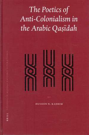 The Poetics of Anti-Colonialism in the Arabic <i>Qaṣīdah</i> de Hussein Kadhim