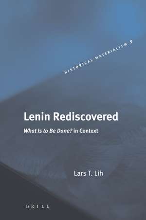 Lenin Rediscovered: <i>What Is to Be Done?</i> in Context de Lars T. Lih