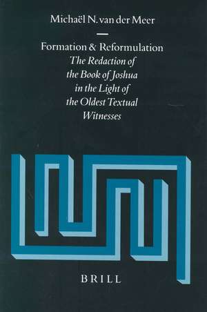 Formation and Reformulation: The Redaction of the Book of Joshua in the Light of the Oldest Textual Witnesses de Michaël van der Meer