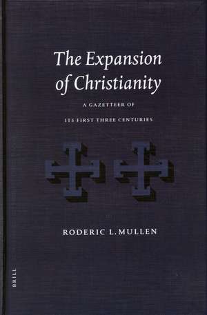 The Expansion of Christianity: A Gazetteer of its First Three Centuries de Roderic Mullen