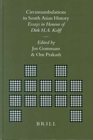 Circumambulations in South Asian History: Essays in Honour of Dirk H.A. Kolff de Jos Gommans