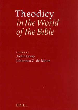 Theodicy in the World of the Bible: The Goodness of God and the Problem of Evil de Antii Laato