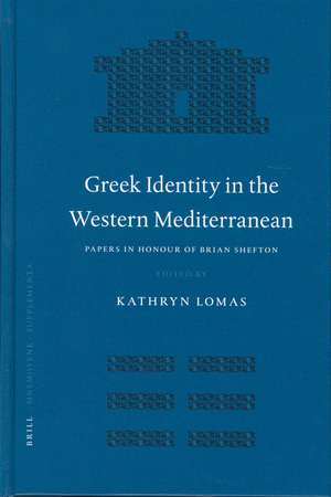 Greek Identity in the Western Mediterranean: Papers in Honour of Brian Shefton de Kathryn Lomas