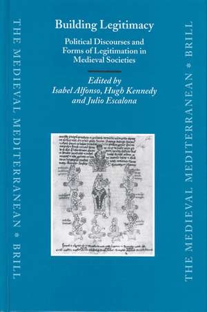 Building Legitimacy: Political Discourses and Forms of Legitimation in Medieval Societies de Isabel Alfonso Antón