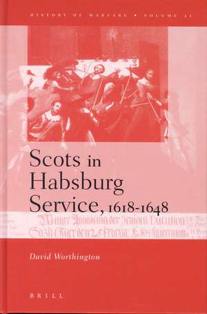 Scots in Habsburg Service, 1618-1648 de David Worthington