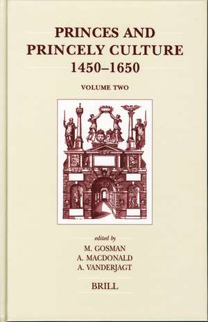 Princes and Princely Culture 1450-1650, Volume 2 de Martin Gosman