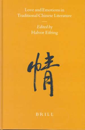 Love and Emotions in Traditional Chinese Literature de Halvor Eifring