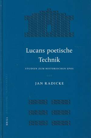 Lucans Poetische Technik: Studien zum Historischen Epos de Jan Radicke