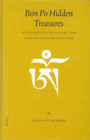 Bon Po Hidden Treasures: A Catalogue of gTer ston bDe chen gling pa's <i>Collected Revelations</i> de Jean-Luc Achard