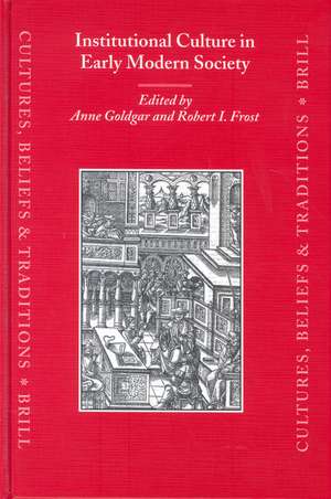 Institutional Culture in Early Modern Society de Anne Goldgar