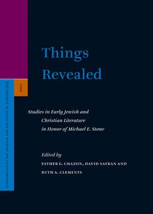 Things Revealed: Studies in Early Jewish and Christian Literature in Honor of Michael E. Stone de Esther G. Chazon