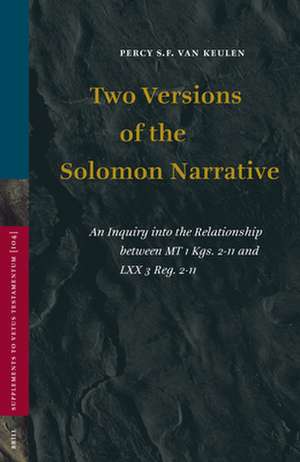 Two Versions of the Solomon Narrative: An Inquiry into the Relationship between MT 1 Kgs. 2-11 and LXX 3 Reg. 2-11 de Percy van Keulen