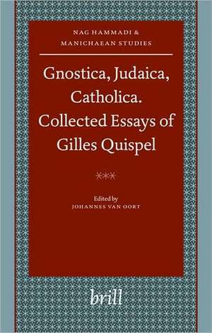 Gnostica, Judaica, Catholica. Collected Essays of Gilles Quispel de Gilles Quispel