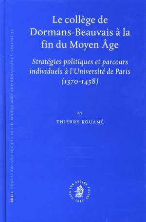 Le collège de Dormans-Beauvais à la fin du Moyen Âge: Stratégies politiques et parcours individuels à l'Université de Paris (1370-1458) de Thierry Kouamé