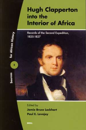 Hugh Clapperton into the Interior of Africa: Records of the Second Expedition, 1825-1827 de Jamie Lockhart