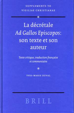 La décrétale <i>Ad Gallos Episcopos</i>: son texte et son auteur: Texte critique, traduction française et commentaire de Yves-Marie Duval