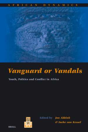 Vanguard or Vandals: Youth, Politics and Conflict in Africa de Jon Abbink