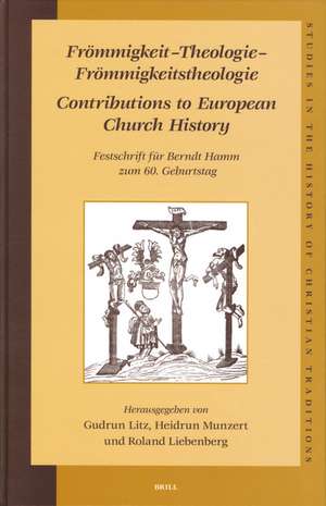 Frömmigkeit - Theologie - Frömmigkeitstheologie. Contributions to European Church History: Festschrift für Berndt Hamm zum 60. Geburtstag de Gudrun Litz