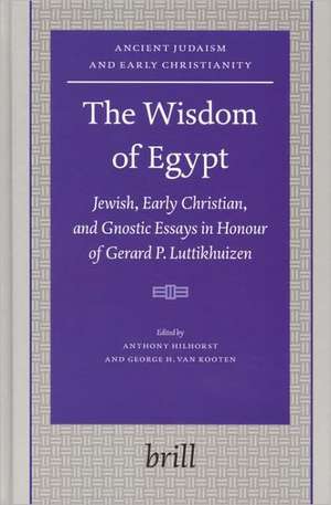 The Wisdom of Egypt: Jewish, Early Christian, and Gnostic Essays in Honour of Gerard P. Luttikhuizen de Anthony Hilhorst