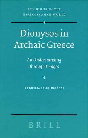 Dionysos in Archaic Greece: An Understanding through Images de Cornelia Isler Kerényi