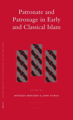 Patronate and Patronage in Early and Classical Islam de Monique Bernards