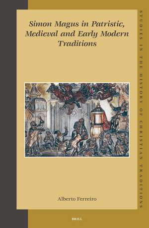 Simon Magus in Patristic, Medieval and Early Modern Traditions de Alberto Ferreiro