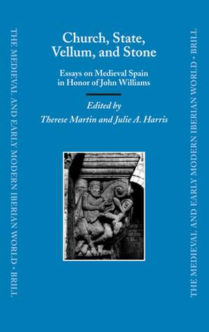 Church, State, Vellum, and Stone: Essays on Medieval Spain in Honor of John Williams de Therese Martin